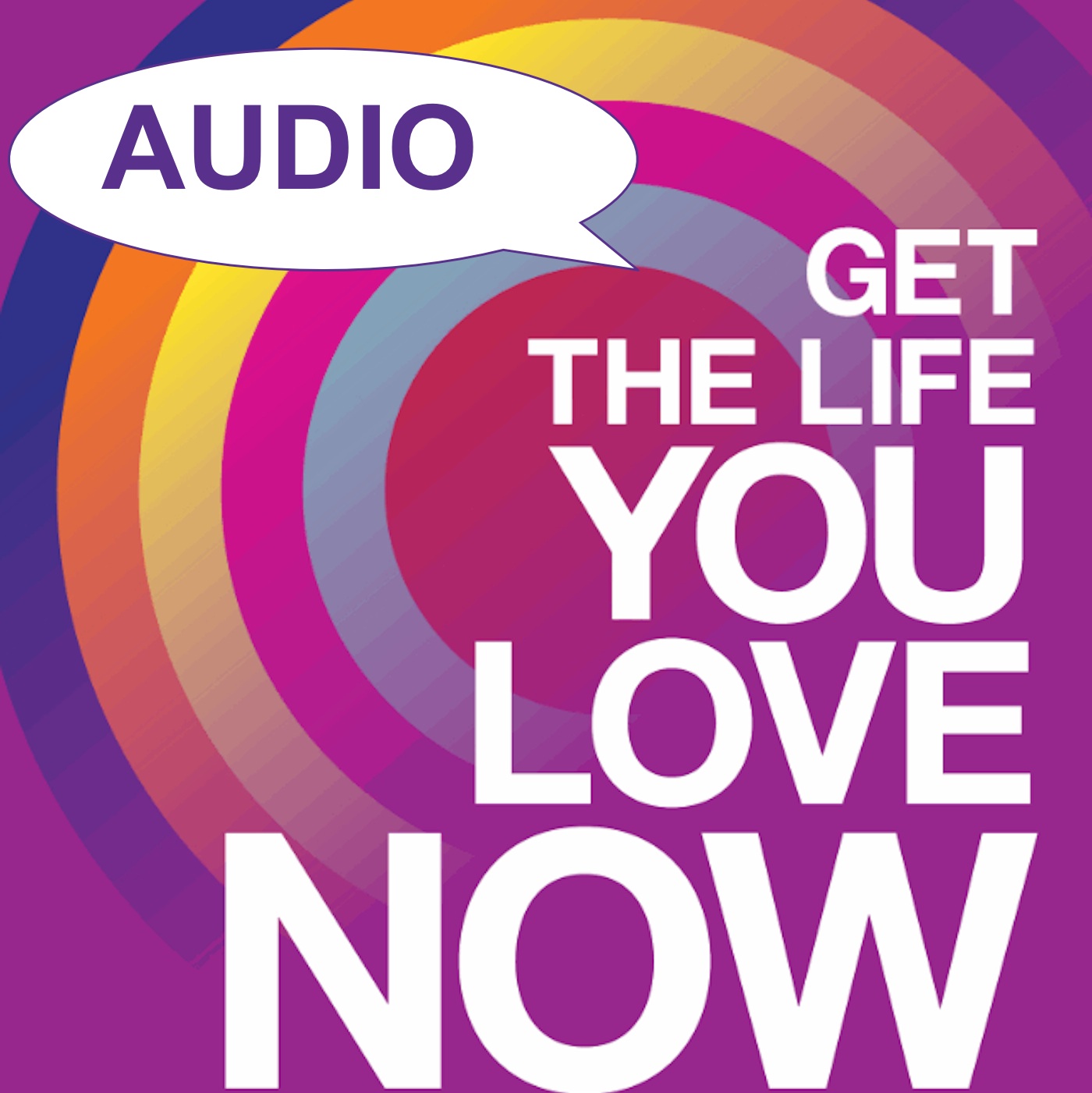 Get The Life You Love Now AUDIO - Phil Parker