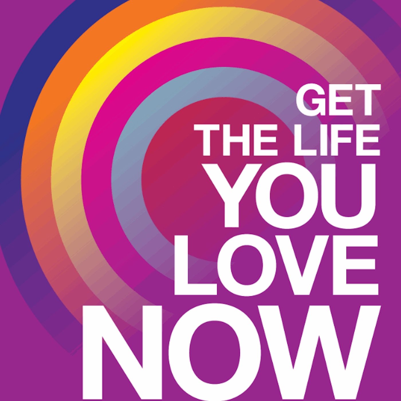 Get The Life You Love Now - Phil Parker